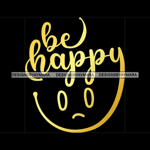 Be Happy Quote Sad Symbol Yellow Or Golden Color Black Background Design Element SVG JPG PNG Vector Clipart Cricut Silhouette Cut Cutting
