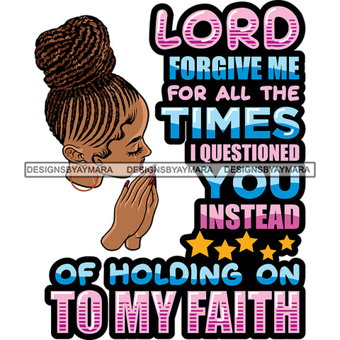 Lord Forgive Me For All The Time I Questing You Melanin Praying God Braids hair Lord Quotes Prayers Hands Pray Religion Holy Worship Hope Faith Spiritual PNG JPG Cutting Designs