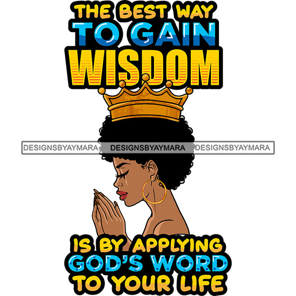 The Best Way To Gain Wisdom Afro Queen Woman Praying God Lord Quotes Prayers Hands Pray Religion Holy Worship Hope Faith Spiritual PNG JPG Cutting Designs