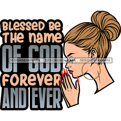 Blessed Be The Name Of God Caucasian Woman Praying God Lord Quotes Prayers Hands Pray Religion Holy Worship Hope Faith Spiritual PNG JPG Cutting Designs