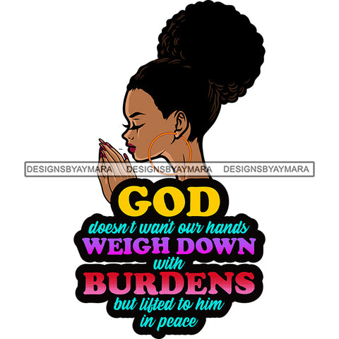 God Doesn't Want Our Hands Weigh Down Afro Woman Praying God Lord Quotes Prayers Hands Pray Religion Holy Worship Hope Faith Spiritual PNG JPG Cutting Designs