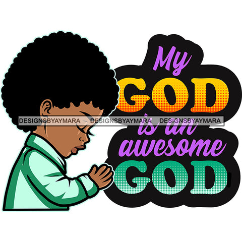 My God Is An Awesome God Afro Baby Boy Praying God Lord Quotes Prayers Hands Pray Religion Holy Worship Hope Faith Spiritual PNG JPG Cutting Designs