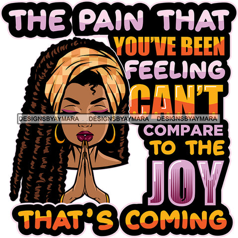 The Pain That You Have Been Feeling Melanin Woman Praying God Locs Hair Lord Quotes Prayers Hands Pray Religion Holy Worship Hope Faith Spiritual PNG JPG Cutting Designs