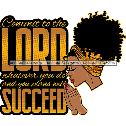 Commit To The Lord Whatever You Do Melanin Woman Praying God Lord Quotes Prayers Hands Pray Religion Holy Worship Hope Faith Spiritual PNG JPG Cutting Designs