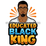 Educated Black King Quote Afro Sexy Man Beard Mustache SVG JPG PNG Vector Clipart Cricut Silhouette Cut Cutting