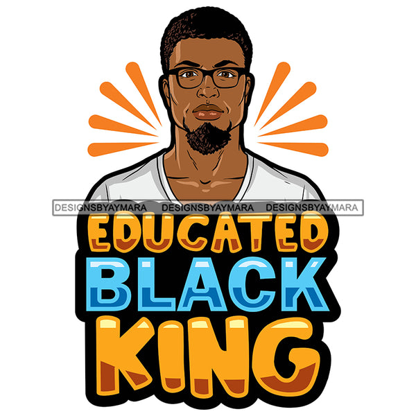Educated Black King Quote Afro Sexy Man Beard Mustache SVG JPG PNG Vector Clipart Cricut Silhouette Cut Cutting