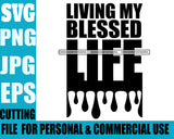 Life Quotes Living My Blessed Life Personal And Commercial Use B/W SVG Cutting Files For Silhouette Cricut More