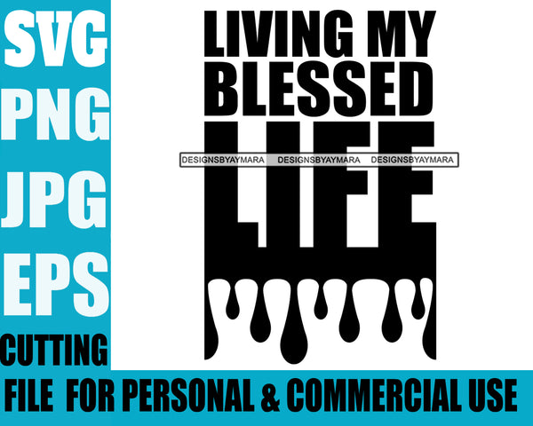 Life Quotes Living My Blessed Life Personal And Commercial Use B/W SVG Cutting Files For Silhouette Cricut More