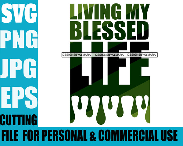 Life Quotes Living My Blessed Life Personal And Commercial Use  SVG Cutting Files For Silhouette Cricut More