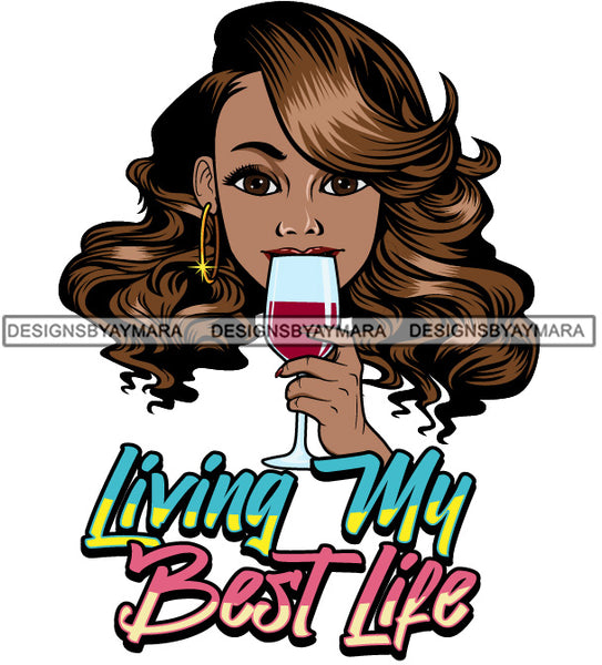 Afro Sexy Woman Drinking Wine Living My Best Life Quote SVG JPG PNG Vector Designs Cutting Files For Circuit Silhouette