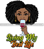 Afro Sexy Woman Drinking Wine Living My Best Life Quote SVG JPG PNG Vector Designs Cutting Files For Circuit Silhouette