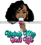 Afro Sexy Woman Drinking Wine Living My Best Life Quote SVG JPG PNG Vector Designs Cutting Files For Circuit Silhouette