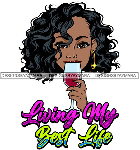 Afro Sexy Woman Drinking Wine Living My Best Life Quote SVG JPG PNG Vector Designs Cutting Files For Circuit Silhouette