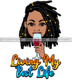 Afro Sexy Woman Drinking Wine Living My Best Life Quote SVG JPG PNG Vector Designs Cutting Files For Circuit Silhouette