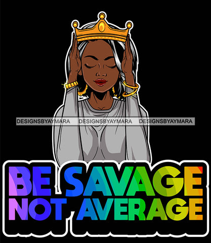 Afro Lola Queen Be Savage No Average Lady Holding Crown Life Quotes Straight Hair Style  SVG Cutting Files For Silhouette Cricut