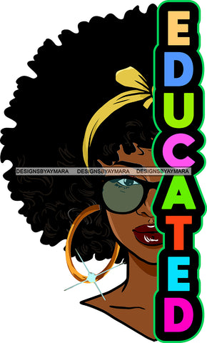 Afro Black Woman Half Face Educated Quote Hoop Earrings Sunglasses Afro Hairstyle SVG JPG PNG Cutting Files For Silhouette Cricut More