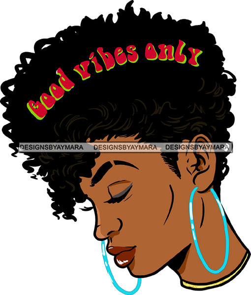 Good Vibes Only Black Woman Face Side View Blue Earrings Lipstick Makeup Curly Hairs Hair Classy Mature Girl Magic Melanin Nubian African American Lady SVG JPG PNG Vector Clipart Cricut Silhouette Cut Cutting