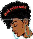 Afro Black Woman Hair Quotes Good Vibes Side View Hoop Earrings Curly Hairstyle SVG JPG PNG Cutting Files For Silhouette Cricut More