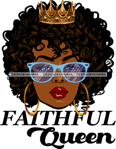 Faithful Queen Black Woman Golden Gold Earrings Crown Blue Sunglasses Glasses Lipstick Makeup Curly Hairs Classy Mature Girl Magic Melanin Nubian African American Lady SVG JPG PNG Vector Clipart Cricut Silhouette Cut Cutting