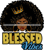 Blessed Vibes Queen Black Woman Golden Gold Earrings Crown Lipstick Makeup Curly Hairs Classy Mature Girl Magic Melanin Nubian African American Lady SVG JPG PNG Vector Clipart Cricut Silhouette Cut Cutting