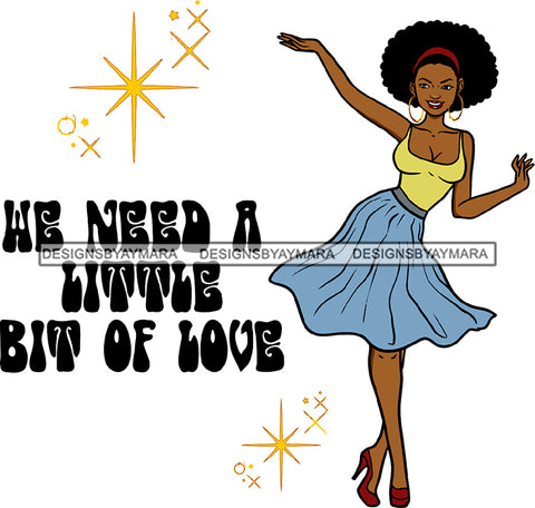 We Need A Little Bit Of Love Black Woman Gold Earrings Lipstick Hot Sexy Deep Neck Shirt Skirt Heel Shoes Head Band Curly Hairs Hair Classy Mature Girl Magic Melanin Nubian African American Lady SVG JPG PNG Vector Clipart Cricut Silhouette Cut Cutting