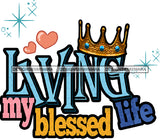 Living My Blessed Life Queen King Golden Gold Diamond Crown SVG JPG PNG Vector Clipart Cricut Silhouette Cut Cutting
