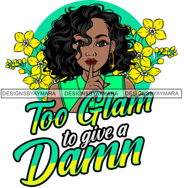 Too Glam To Give A Damn Confident Black Woman Wearing Green Dress Golden Gold Earrings Makeup Curly Wavy Hairs Hair Yellow Flowers Classy Mature Girl Magic Melanin Nubian African American Lady SVG JPG PNG Vector Clipart Cricut Silhouette Cut Cutting