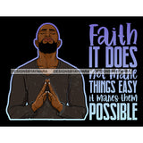 Faith It Doesn't Make Things Easy Quotes Man Praying God Prayers Pray Faith Asking Lord SVG PNG JPG Cut Files For Silhouette Cricut and More!