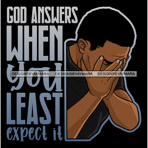 God Answer When You Less Expect It Quotes Man Praying God Prayers Pray Faith Asking Lord SVG PNG JPG Cut Files For Silhouette Cricut and More!