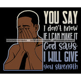 God Says I Will Give You Strength Quotes Man Praying God Prayers Pray Faith Asking Lord SVG PNG JPG Cut Files For Silhouette Cricut and More!