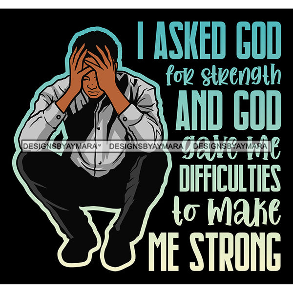 I Ask God For Strength Quotes Man Praying God Prayers Pray Faith Asking Lord SVG PNG JPG Cut Files For Silhouette Cricut and More!