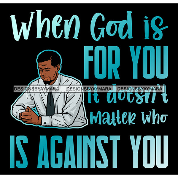 When God Is For You Quotes Man Praying God Prayers Pray Faith Asking Lord SVG PNG JPG Cut Files For Silhouette Cricut and More!