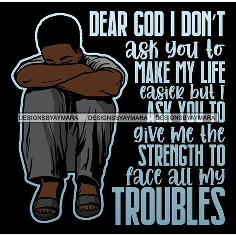 Dear God I Don't Ask You To Make My Life Easier Quotes Man Praying God Prayers Pray Faith Asking Lord SVG PNG JPG Cut Files For Silhouette Cricut and More!