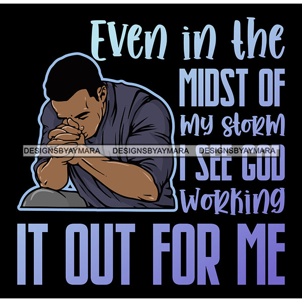 Even In The Mindset Of My Storm Quotes Man Praying God Prayers Pray Faith Asking Lord SVG PNG JPG Cut Files For Silhouette Cricut and More!