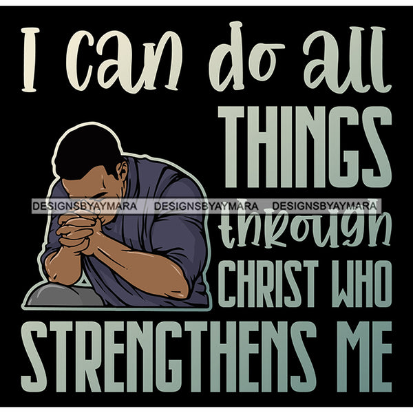 I Can Do All Things Through Christ Man Praying God Prayers Pray Faith Asking Lord SVG PNG JPG Cut Files For Silhouette Cricut and More!