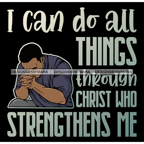 I Can Do All Things Through Christ Man Praying God Prayers Pray Faith Asking Lord SVG PNG JPG Cut Files For Silhouette Cricut and More!