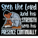 Seek The Lord And His Strength Quotes Man Praying God Prayers Pray Faith Asking Lord SVG PNG JPG Cut Files For Silhouette Cricut and More!