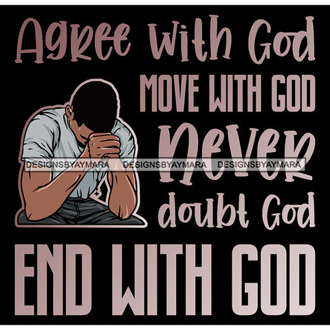 Agree With God Quotes Man Praying God Prayers Pray Faith Asking Lord SVG PNG JPG Cut Files For Silhouette Cricut and More!