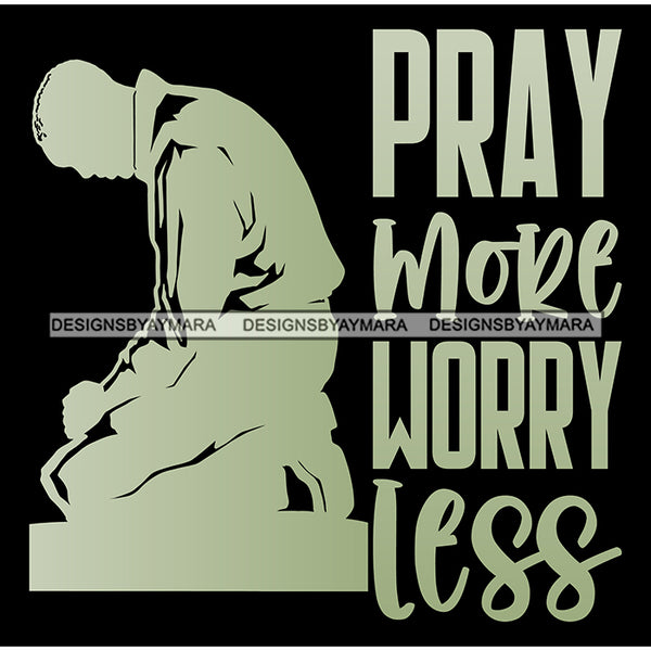 Pray More Worry Less Quotes Man Praying God Prayers Pray Faith Asking Lord SVG PNG JPG Cut Files For Silhouette Cricut and More!