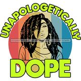 Unapologetically Dope Black Woman With Twist SVG JPG PNG Vector Clipart Cricut Silhouette Cut Cutting