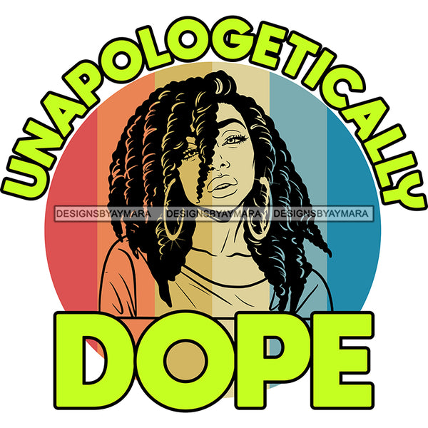 Unapologetically Dope Black Woman With Twist SVG JPG PNG Vector Clipart Cricut Silhouette Cut Cutting