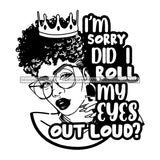 Afro Beautiful Sexy Woman Life Quotes Sarcastic Crown Glasses Melanin Nubian Up Do Hairstyle B/W SVG PNG JPG Cutting Files Silhouette Cricut More