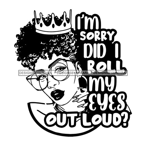 Afro Beautiful Sexy Woman Life Quotes Sarcastic Crown Glasses Melanin Nubian Up Do Hairstyle B/W SVG PNG JPG Cutting Files Silhouette Cricut More