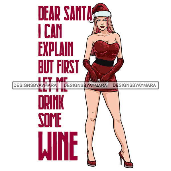 Dear Santa I Can Explain But First Let Me Drink Some Wine Sexy Woman Caucasian Merry Christmas Happy Holyday Santa Outfit Hat SVG PNG JPG Cut Files For Silhouette Cricut and More!