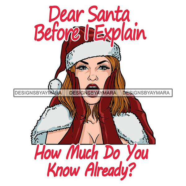 Dear Santa Before I Explain How Much Do You Know Already? Caucasian Woman Wearing Santa Hat Gloves Hands In Face Merry Christmas Happy Holyday Santa Outfit Santa Hat SVG PNG JPG Cut Files For Silhouette Cricut and More!