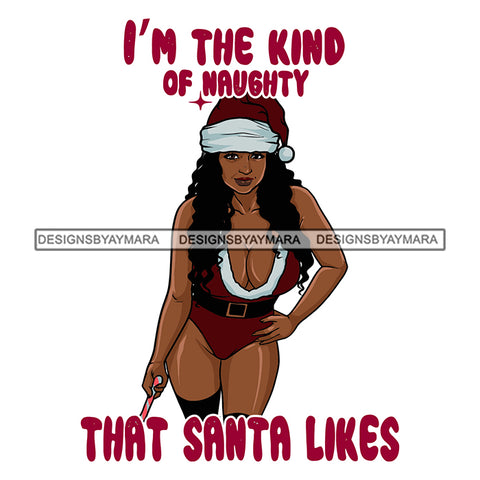 I'm The Kind Of Naughty That Santa Likes Sexy Melanin Wearing Santa Hat Erotic Outfit Merry Christmas Happy Holyday Santa Outfit SVG PNG JPG Cut Files For Silhouette Cricut and More!