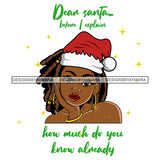 Dear Santa Before I Explain How Much Do You Already Know Melanin Wearing Christmas Hat Dreadlocks Locs Hairstyle Merry Christmas Happy Holyday Santa Outfit Santa Hat SVG PNG JPG Cut Files For Silhouette Cricut and More!