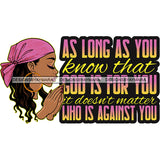 As Long As You Know That God Is For You Melanin Woman Praying God Lord Quotes Prayers Hands Pray Religion Holy Worship Hope Faith Spiritual PNG JPG Cutting Designs
