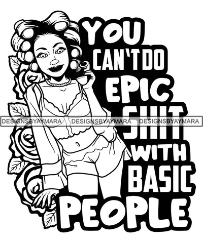 You Can't Do Epic Shit With Basic People Savage Sarcastic Life Quotes Nubian Melanin Black Girl Magic SVG PNG JPG Cutting Files For Silhouette Cricut More