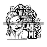 I Ain't Never Gonna Let Anybody Think That They Can Control Me Savage Sarcastic Life Quotes Nubian Melanin Black Girl Magic SVG PNG JPG Cutting Files For Silhouette Cricut More